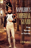 Napoleon's Imperial Guard: From Marengo to Waterloo