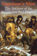 Napoleon's Men: The Soldiers of the Revolution and Empire