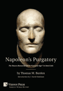 Napoleon's Purgatory: The Unseen Humanity of the Corsican Ogre in Fatal Exile (with an Introduction by J. David Markham)
