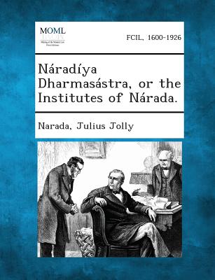 Naradiya Dharmasastra, or the Institutes of Narada. - Narada, and Jolly, Julius