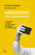 Narcisismo: Una Nueva Mirada. Comprender Y Afrontar Uno de Los Retos Psicol?gicos de Nuestro Tiempo