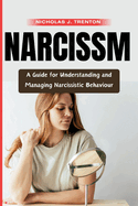 Narcissism: A Guide to Understanding and Managing Narcissistic Behaviour