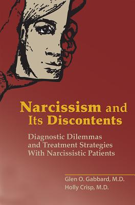 Narcissism and Its Discontents: Diagnostic Dilemmas and Treatment Strategies With Narcissistic Patients - Gabbard, Glen O, and Crisp, Holly