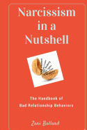 Narcissism in a Nutshell: The Handbook of Bad Relationship Behaviors