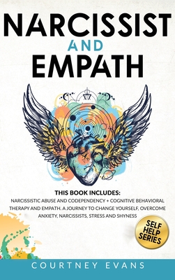 Narcissist and Empath: This book includes: Narcissistic Abuse and Codependency + Cognitive Behavioral Therapy and Empath. A Journey to Change Yourself, Overcome Anxiety, Narcissists, Stress and Shyness - Evans, Courtney