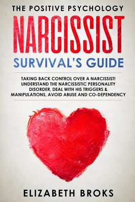 Narcissist Survival's Guide: Taking back control over a Narcissist! Understand the Narcissistic Personality Disorder, Deal with his Triggers & Manipulations, avoid abuse and co-dependency - Broks, Elizabeth