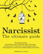 Narcissist: The Ultimate Guide: This Book Includes: Narcissistic Abuse & Dealing with a Narcissist. Healing after emotional/psychological abuse. Disarming the narcissist and understanding Narcissism