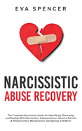 Narcissistic Abuse Recovery: The Complete Narcissism Guide for Identifying, Disarming, and Dealing With Narcissists, Codependency, Abusive Parents & Relationships, Manipulation, Gaslighting and More!