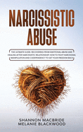 Narcissistic Abuse: The Ultimate Guide. Recovering from Emotional Abuse and Healing after Narcissistic Relationship. How to Fight Narcissism, Manipulation and Codependency to Get your Freedom Back