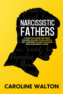 Narcissistic Fathers: A Practical Guide for Adult Children on How To Deal with a Self-Absorbed Father & Recover From Narcissistic Abuse
