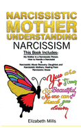 Narcissistic Mother, Understanding Narcissism: This Book Includes: My Mother Is a Narcissistic Person & Narcissistic Abuse Recovery: Daughters and Narcissistic Mothers
