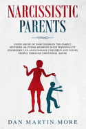 Narcissistic Parents: Avoid Abuse of Narcissism in the Family. Mothers or Other Members With Personality Disorders can Also Damage Children and Young People Through Emotional Abuse