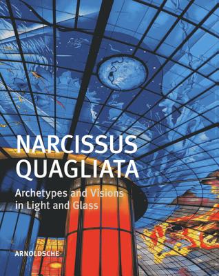 Narcissus Quagliata: Archetypes and Visions in Light and Glass - Barovier, Rosa, and Warmus, William, and Patino, Maricruz