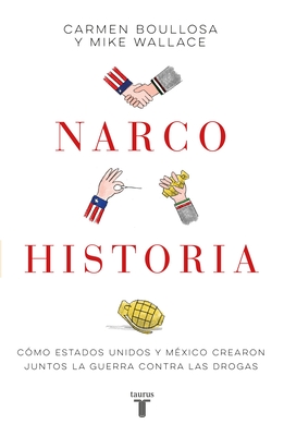 Narcohistoria. Como M?xico Y Estados Unidos Crearon Juntos La Guerra Contra Las Drogas /A Narco History: How the United States and MX Jointly Created... - Boullosa, Carmen