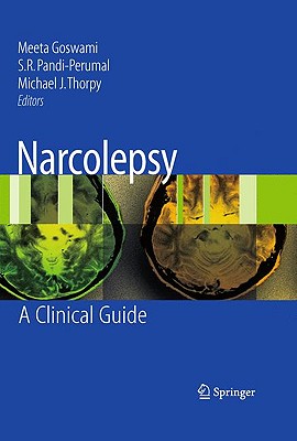 Narcolepsy: A Clinical Guide - Goswami, Meeta (Editor), and Pandi-Perumal, S R (Editor), and Thorpy, Michael J, MD (Editor)
