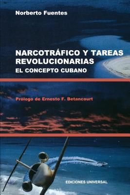 Narcotrafico y Tareas Revolucionarias El Concepto Cubano - Fuentes, Norberto, and Betancourt, Ernesto F (Prologue by)