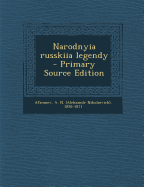 Narodnyia Russkiia Legendy - Primary Source Edition - Afanasev, A N 1826-1871
