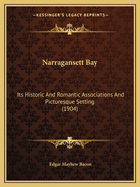 Narragansett Bay: Its Historic And Romantic Associations And Picturesque Setting (1904)
