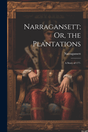 Narragansett; Or, the Plantations: A Story of 177-