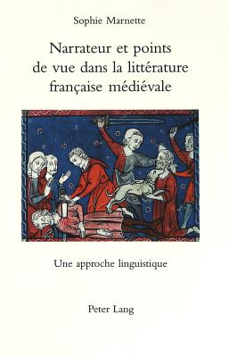 Narrateur Et Points de Vue Dans La Litt?rature Fran?aise M?di?vale: Une Approche Linguistique - Marnette, Sophie