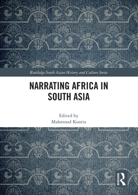 Narrating Africa in South Asia - Kooria, Mahmood (Editor)