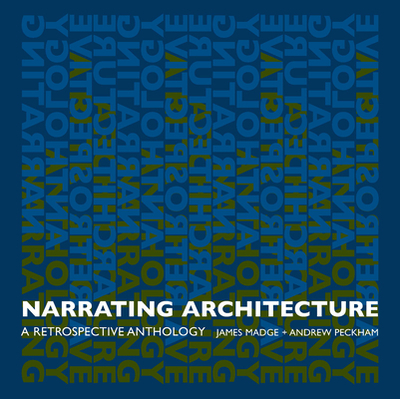 Narrating Architecture: A Retrospective Anthology - Madge, James (Editor), and Peckham, Andrew (Editor)