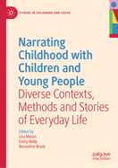 Narrating Childhood with Children and Young People: Diverse Contexts, Methods and Stories of Everyday Life