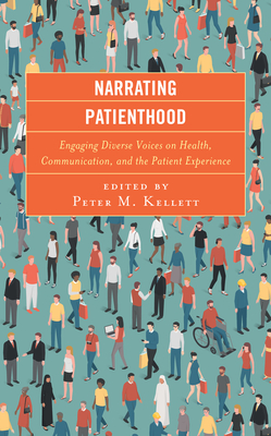 Narrating Patienthood: Engaging Diverse Voices on Health, Communication, and the Patient Experience - Archiopoli, Ashley M (Contributions by), and Bagchi, Ann D (Contributions by), and Basu, Ambar (Contributions by)
