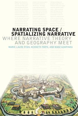 Narrating Space / Spatializing Narrative: Where Narrative Theory and Geography Meet - Ryan, Marie-Laure