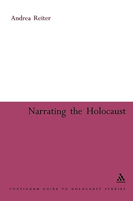 Narrating the Holocaust - Reiter, Andrea, and Camiller, Patrick