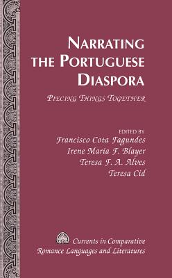 Narrating the Portuguese Diaspora: Piecing Things Together - Alvarez-Detrell, Tamara (Editor), and Paulson, Michael G (Editor), and Fagundes, Francisco Cota (Editor)