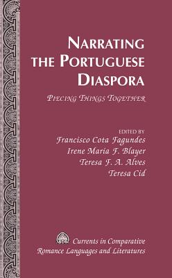 Narrating the Portuguese Diaspora: Piecing Things Together - Alvarez-Detrell, Tamara (Editor), and Paulson, Michael G (Editor), and Fagundes, Francisco Cota