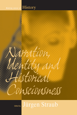 Narration, Identity, and Historical Consciousness - Straub, Jrgen (Editor)