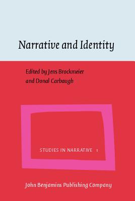 Narrative and Identity: Studies in Autobiography, Self and Culture - Brockmeier, Jens, Dr. (Editor), and Carbaugh, Donal, Professor (Editor)