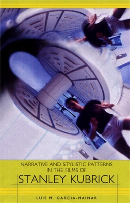 Narrative and Stylistic Patterns in the Films of Stanley Kubrick - Mainar, Luis M Garca