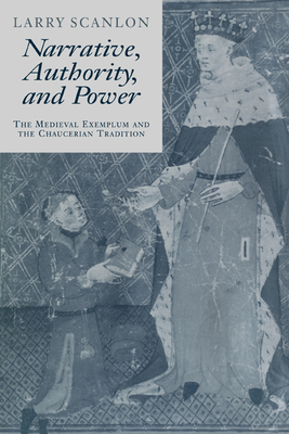 Narrative, Authority and Power: The Medieval Exemplum and the Chaucerian Tradition - Scanlon, Larry