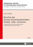 Narrative Des Erasmus-Auslandsaufenthaltes: Freizeit, Liebe, Institution: Linguistische Studien Zum Sprachlichen Handeln in Deutschen Und Spanischen Interviews