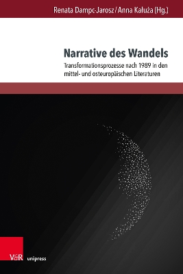 Narrative Des Wandels: Transformationsprozesse Nach 1989 in Den Mittel- Und Osteuropaischen Literaturen - Dampc-Jarosz, Renata (Editor), and Kaluza, Anna (Editor)