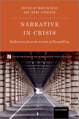 Narrative in Crisis: Reflections from the Limits of Storytelling - Dege, Martin (Editor), and Strasser, Irene (Editor)