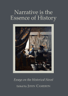 Narrative Is the Essence of History: Essays on the Historical Novel