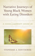 Narrative Journeys of Young Black Women with Eating Disorders: A Hidden Community Among Us