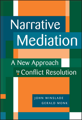 Narrative Mediation: A New Approach to Conflict Resolution - Winslade, John, and Monk, Gerald D