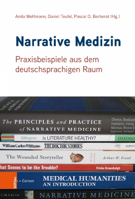 Narrative Medizin: Praxisbeispiele Aus Dem Deutschsprachigen Raum - Teufel, Daniel (Editor), and Wohlmann, Anita (Editor), and Berberat, Pascal O (Editor)