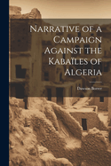 Narrative of a Campaign Against the Kabales of Algeria