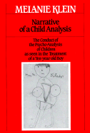 Narrative of a Child Analysis: The Conduct of the Psycho-Analysis of Children as Seen in the Treatment of a Ten-Year-Old Boy - Klein, Melanie, and Jaques, Elliott (Foreword by)