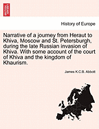 Narrative of a Journey from Heraut to Khiva, Moscow and St. Petersburgh, During the Late Russian Invasion of Khiva. with Some Account of the Court of Khiva and the Kingdom of Khaurism. - Abbott, James K C B