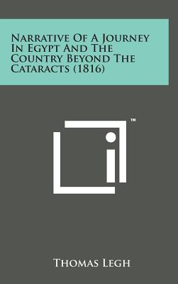 Narrative of a Journey in Egypt and the Country Beyond the Cataracts (1816) - Legh, Thomas