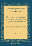 Narrative of a Journey to the Site of Babylon in 1811, Now First Published: Memoir on the Ruins, with Engravings from the Original Sketches by the Author; Remarks on the Topography of Ancient Babylon, by Major Rennell, in Reference to the Memoir