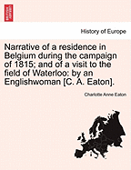 Narrative of a Residence in Belgium During the Campaign of 1815; And of a Visit to the Field of Waterloo: By an Englishwoman [C. A. Eaton].