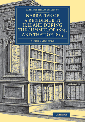 Narrative of a Residence in Ireland during the Summer of 1814, and that of 1815 - Plumptre, Anne